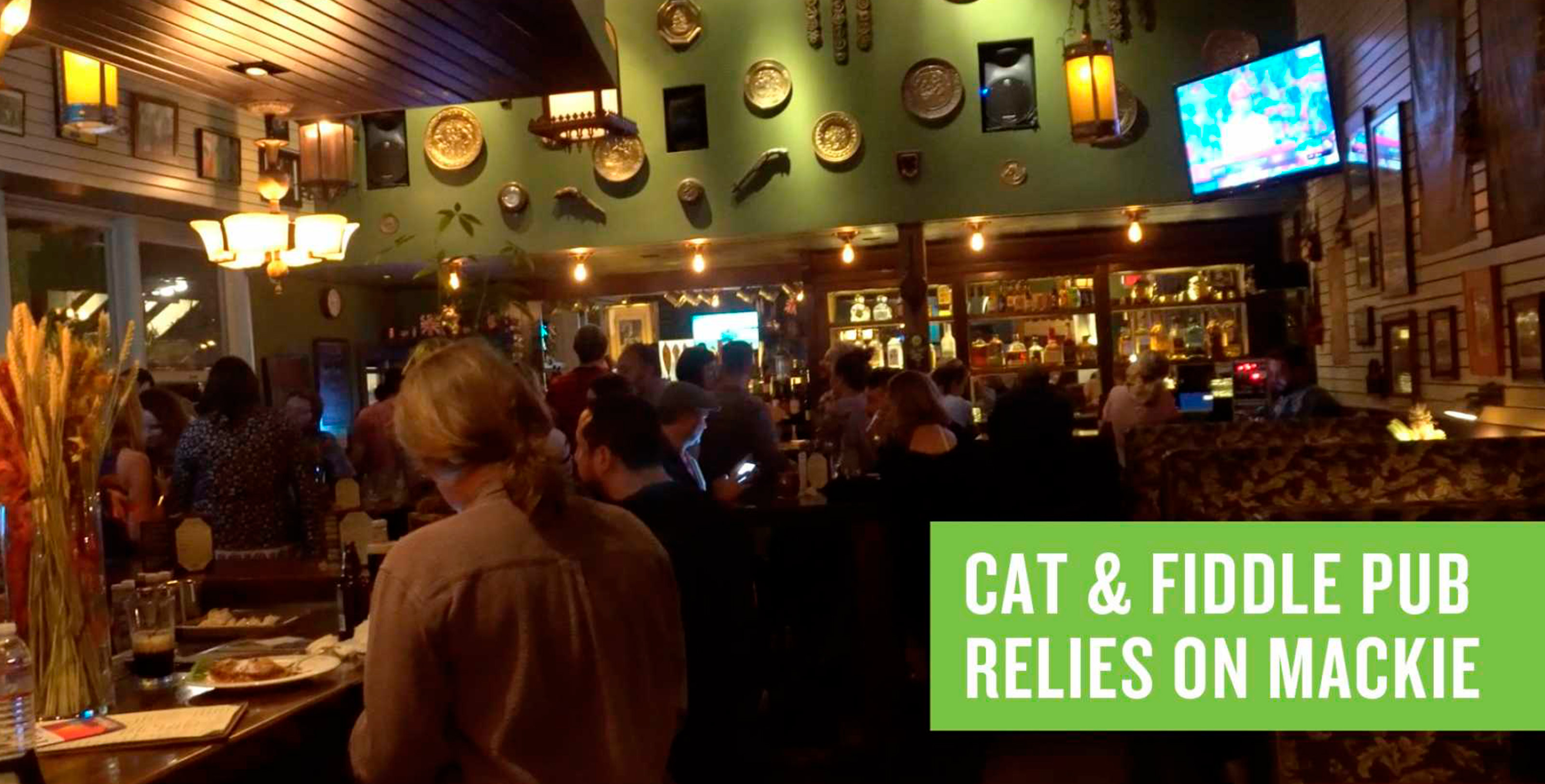 LE LÉGENDAIRE PUB CAT & FIDDLE A TOUJOURS COMPTÉ SUR MACKIE
