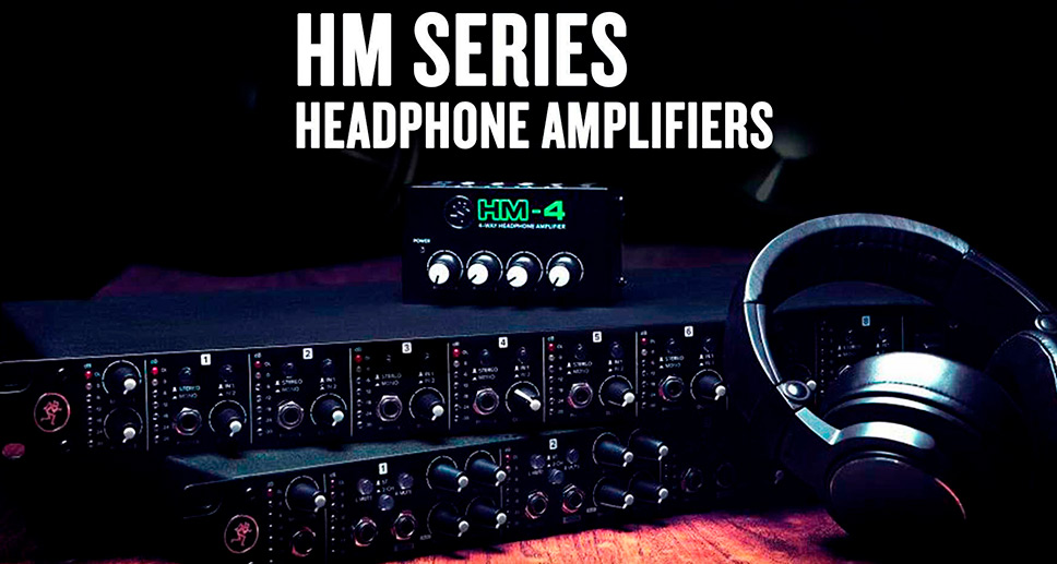 NEW! HM SERIES HEADPHONE AMPLIFIERS | MACKIE